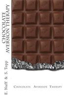 Chocolate Aversion Therapy: Revolting Photos and Text to Help You Quit Chocolate 1537586378 Book Cover