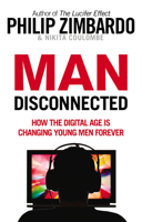 Man Disconnected: How technology has sabotaged what it means to be male 1846044847 Book Cover