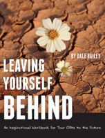 Leaving Yourself Behind: An Inspirational Workbook for Your Gifts to the Future 1592997562 Book Cover