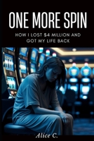One More Spin: How I Lost $4 Million and Got My Life Back B0F2ZQDWSV Book Cover
