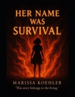 Her Name Was Survival: This Story Belongs to the Living B0FJ5YR845 Book Cover
