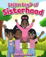 Dream Bond of Sisterhood: Siblings Book About Growing Up and Facts of Children’s Family, Social, And Friendship Life B0CRDW3CLY Book Cover