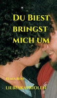 Du Biest Bringst Mich Um: Liebeskapriolen (German Edition) 3347008103 Book Cover