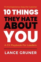 10 Things They Hate About YOU: A CX Playbook for Leaders 1969063033 Book Cover