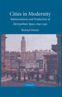 Cities in Modernity: Representations and Productions of Metropolitan Space, 1840–1930 0521468418 Book Cover