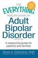 The Everything Health Guide to Adult Bipolar Disorder: A Reassuring Guide for Patients and Families