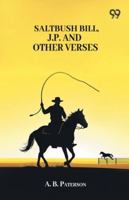 Saltbush Bill, J.P. And Other Verses 9374832534 Book Cover