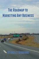 The Roadmap to Marketing Any Business 1387530461 Book Cover