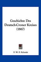 Geschichte Des Deutsch-croner Kreises... 1018811567 Book Cover