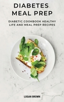 Diabetes Meal Prep: Diabetic cookbook, healthy life and meal prep recipes 1801534888 Book Cover