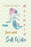 How to be a Mermaid Just Add Salt Water: Compact Bullet Bujo Style Dot Grid Journal to Organize Your Life, Track Habits, Reflect and use as a Daily Weekly or Monthly Planner 1080056211 Book Cover