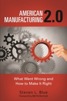 American Manufacturing 2.0: What Went Wrong and How to Make It Right 1440838704 Book Cover