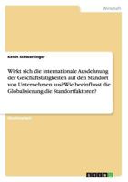 Wirkt sich die internationale Ausdehnung der Gesch�ftst�tigkeiten auf den Standort von Unternehmen aus? Wie beeinflusst die Globalisierung die Standortfaktoren? 3668163464 Book Cover