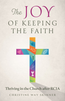 The Joy of Keeping the Faith : Thriving in the Church after RCIA 1627855165 Book Cover