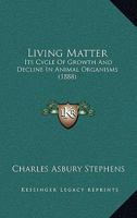 Living Matter: Its Cycle of Growth and Decline in Animal Organims 110424313X Book Cover