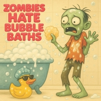 Zombies Hate Bubble Baths B0F7Y4K18Q Book Cover