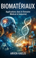 Biomatériaux: Applications dans le Domaine Médical et Industriel (French Edition) B0GVHBNRBB Book Cover