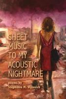 Sheet Music to My Acoustic Nightmare 1947879006 Book Cover