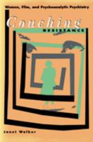 Couching Resistance: Women, Film, and Psychoanalytic Psychiatry 0816622337 Book Cover