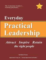 Everyday Practical Leadership: Attract, Inspire and Retain the right people 0988495740 Book Cover