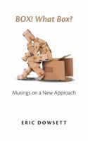 Box! What Box?: Musings on a New Approach 0646984187 Book Cover