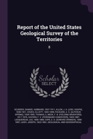 Report of the United States Geological Survey of the Territories: 8 1377942902 Book Cover