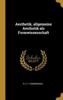 Allgemeine Aesthetik ALS Formwissenschaft Von Dr. Robert Zimmermann. 1017496110 Book Cover