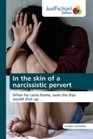In the skin of a narcissistic pervert: When he came home, even the flies would shut up B08C9D71YL Book Cover