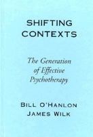 Shifting Contexts: The Generation of Effective Psychotherapy 0898626773 Book Cover
