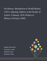 On History: Introduction to World History (1831); Opening Address at the Faculty of Letters, 9 January 1834; Preface to History of France (1869) 1013284593 Book Cover