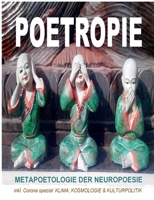 POETROPIE - Metapoetologie der Neuropoesie inkl. CORONA SPEZIAL zu Klima, Kosmologie & Kulturpolitik: Poetologie der Direkten Dichtung: ... Rezensionen und Gastbeiträge (German Edition) 3751952667 Book Cover