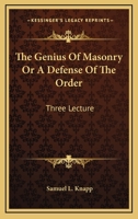 The Genius Of Masonry Or A Defense Of The Order: Three Lecture 116308011X Book Cover