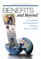 Benefits and Beyond: A Comprehensive and Strategic Approach to Retirement, Health Care, and More 1412950899 Book Cover