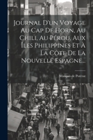 Journal D'un Voyage Au Cap De Horn, Au Chili, Au Pérou, Aux Îles Philippines Et À La Côte De La Nouvelle Espagne... 1022338722 Book Cover