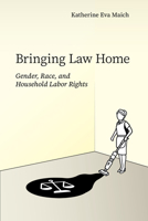 Bringing Law Home: Gender, Race, and Household Labor Rights (Articulations: Studies in Race, Immigration, and Capitalism) 1503643239 Book Cover