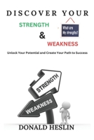 Discover your strength and weakness: Unlock Your Potential and Create Your Path to Success B0C122425Q Book Cover