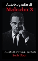 Autobiografia di Malcolm X: Malcolm X: Un viaggio spirituale B0CD13QJ31 Book Cover
