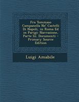 Fra Tommaso Campanella Ne' Castelli Di Napoli, in Roma Ed in Parigi: Narrazione, Parte Iii. Documenti - Primary Source Edition 1295682524 Book Cover