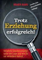 Trotz Erziehung erfolgreich: Neue Auflage Veraltete Glaubensmuster unter der Lupe und wie Du sie verändern kannst 3743177455 Book Cover