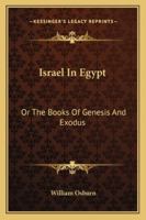 Israel in Egypt; Or, the Books of Genesis and Exodus, Illustrated by Existing Monuments [By W. Osburn] 1018334998 Book Cover