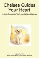 Chelsea Guides Your Heart: A Gentle Devotional of God’s Love, Light, and Kindness (Chelsea's Golden Path Series) B0GDYNK1RY Book Cover