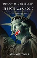 Defamation, Libel Tourism and the Speech Act of 2010: The First Amendment Colliding with the Common Law 1604977264 Book Cover