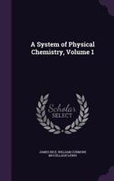 A System of Physical Chemistry, Volume 1 1149225580 Book Cover