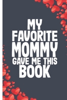 My Favorite mommy Gave me this Book: Lined Notebook Journal B083XTGB77 Book Cover