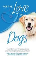 For the Love of Dogs: True Stories of Amazing Dogs and the People Who Love Them (For the Love Of... 0757316948 Book Cover