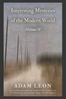 Interesting Mysteries of the Modern World: Volume II 1091472521 Book Cover