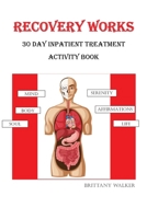 Recovery Works: 30 Day Inpatient Treatment Activity Book B0DPJCVLPY Book Cover