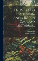 Enumeratio Plantarum Anno 1890 In Caucaso Lectarum... 1022386492 Book Cover