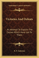 Victories and Defeats: An Attempt to Explain the Causes Which Have Led to Them 0548299641 Book Cover