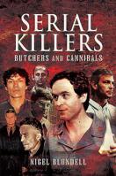 Serial Killers: Butchers and Cannibals 1526764407 Book Cover